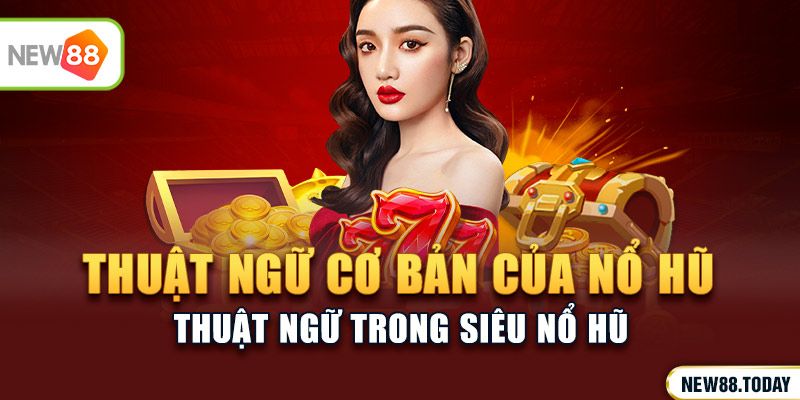 Thuật ngữ cơ bản của nổ hũ